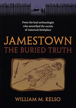 Jamestown: The Buried Truth by William M. Kelso