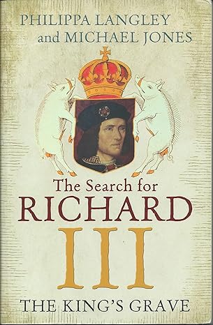 The King’s Grave: The Search for Richard III by Philippa Langley