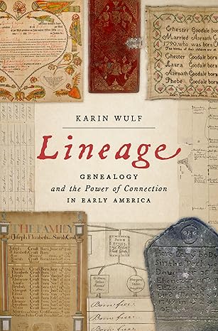 Lineage: Genealogy and the Power of Connection in Early America by Karin Wulf