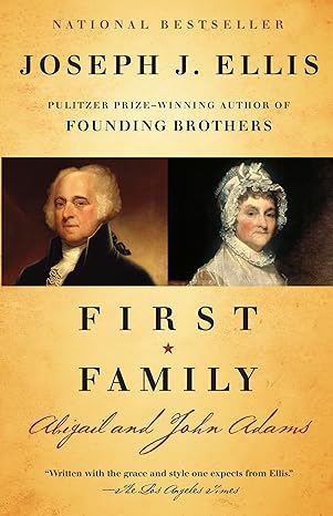 First Family: Abigail and John Adams by Joseph J. Ellis