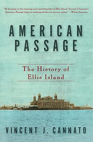 American Passage: The History of Ellis Island by Vincent J. Cannato